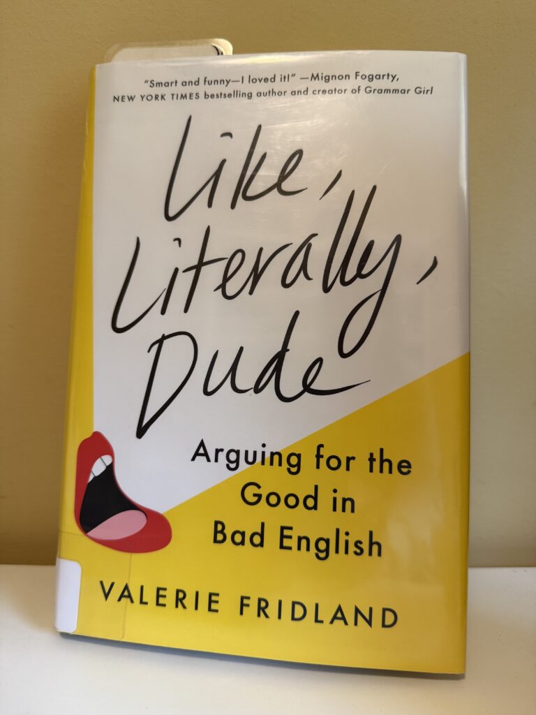 Book titled Like, Literally, Dude: Arguing for the Good in Bad English, by Valerie Fridland.